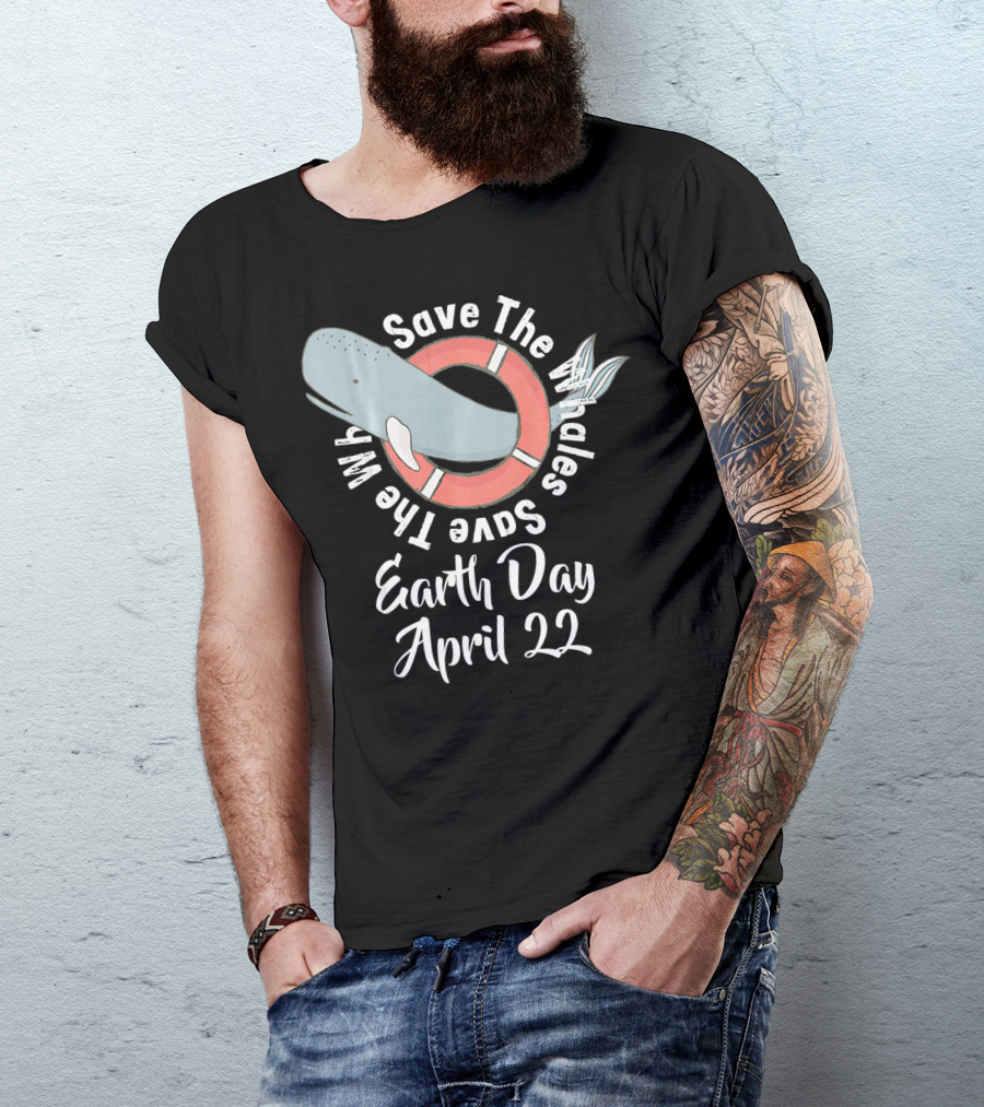 Save The Whales Earth Day April 22 T-Shirt