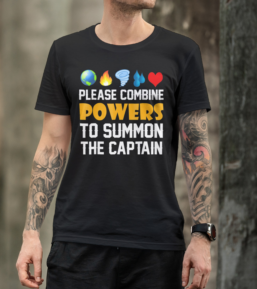 Please Combine Powers To Summon The Captain Earth Fire Wind Water Heart Planet T-Shirt