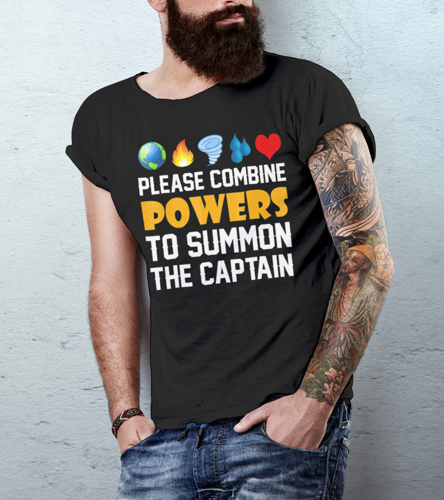 Please Combine Powers To Summon The Captain Earth Fire Wind Water Heart Planet T-Shirt