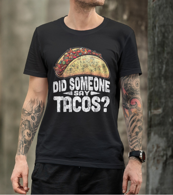 Did Someone Say Tacos Funny Cinco De Mayo T-Shirt