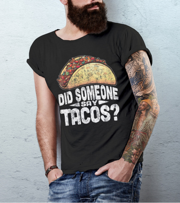 Did Someone Say Tacos Funny Cinco De Mayo T-Shirt