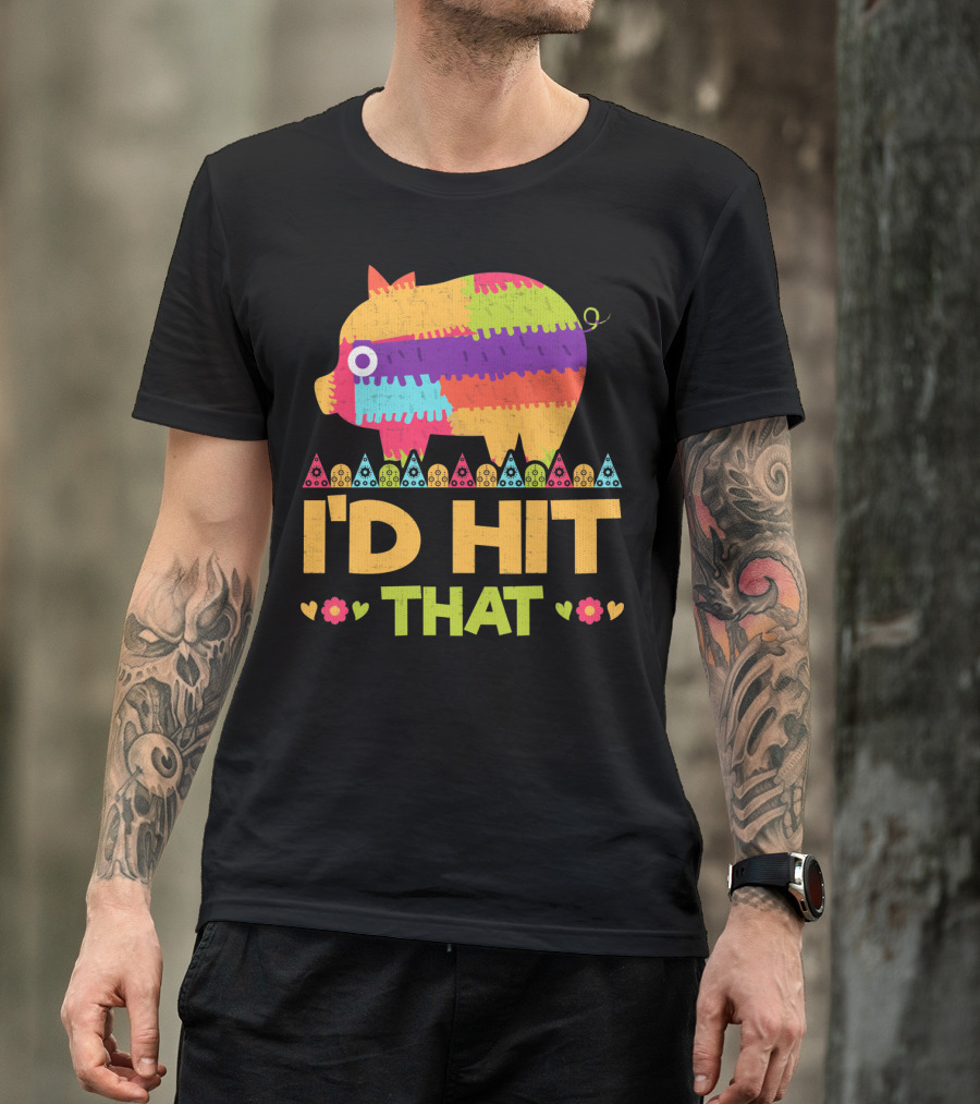 I'd Hit That Colorful Pig Pinata Party T-Shirt