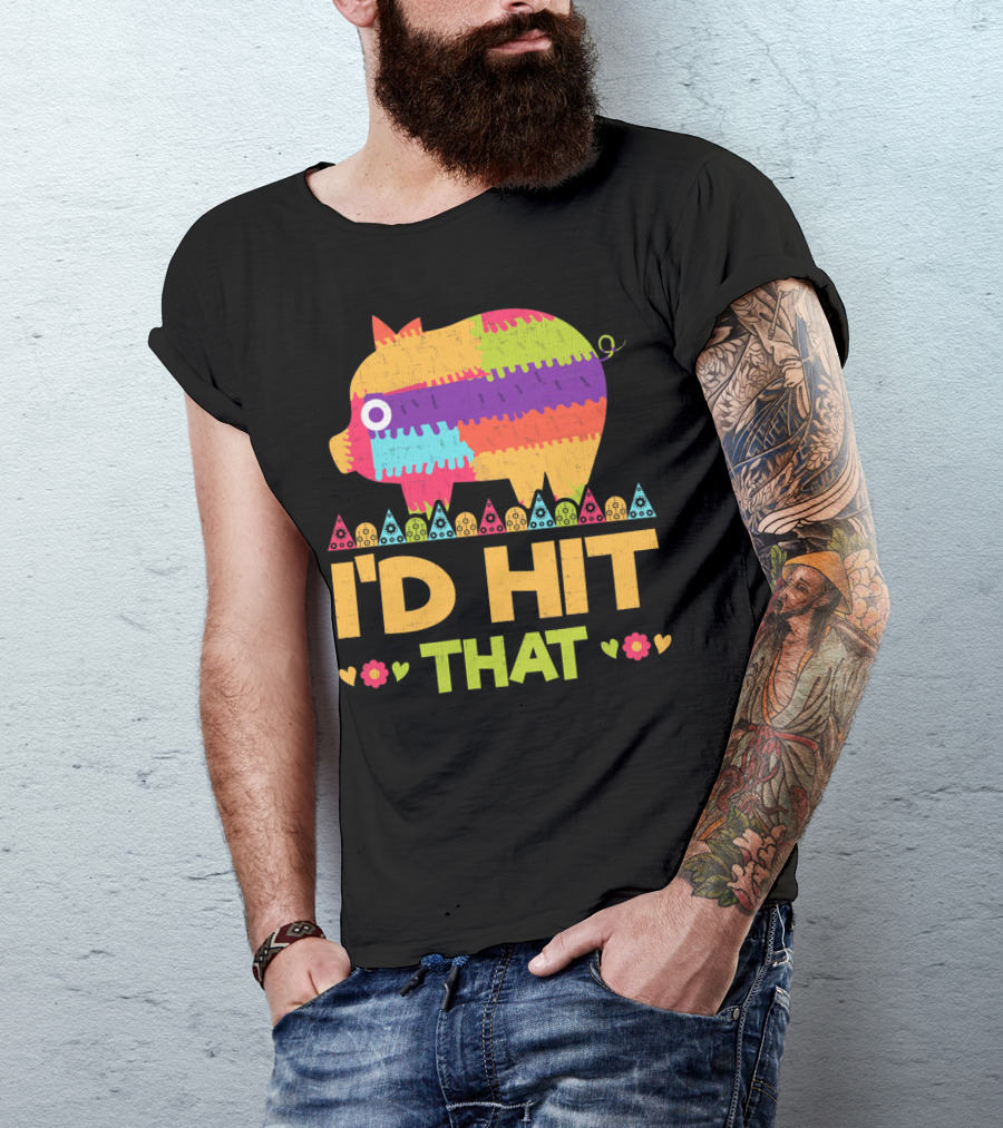 I'd Hit That Colorful Pig Pinata Party T-Shirt