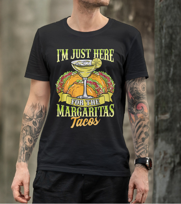 I'm Just Here For The Margaritas Tacos T-Shirt