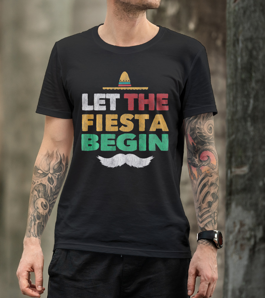 Let The Fiesta Begin Sombrero Mexican Party Funny Cinco De T-Shirt