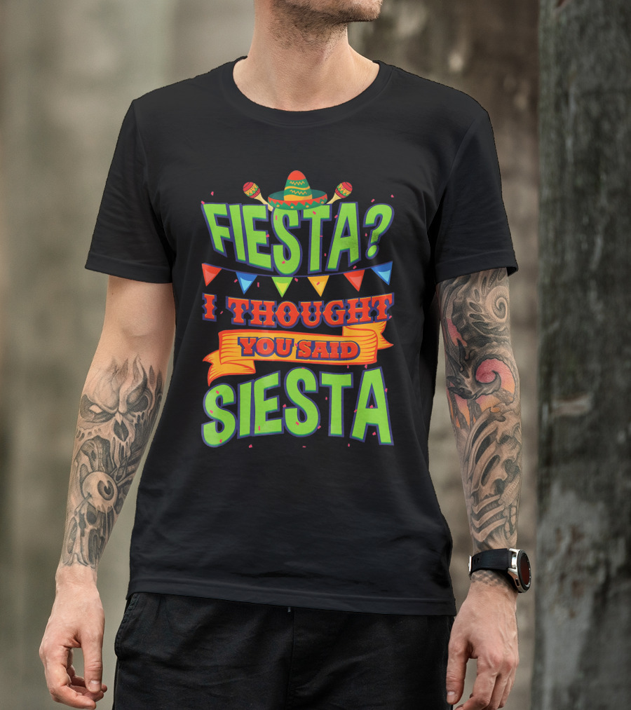 FIESTA? I THOUGHT YOU SAID SIESTA Sombrero Maracas Flags T-Shirt