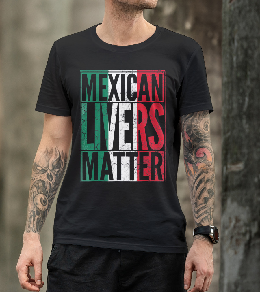 Cinco De Mayo Mexican Livers Matter T-Shirt