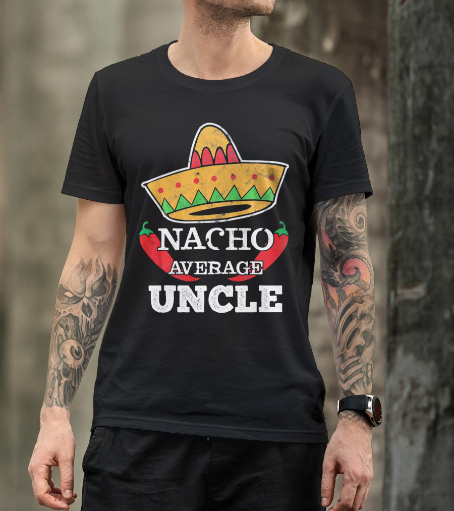 Nacho Average Uncle Sombrero Chili Peppers Fun Tio T-Shirt