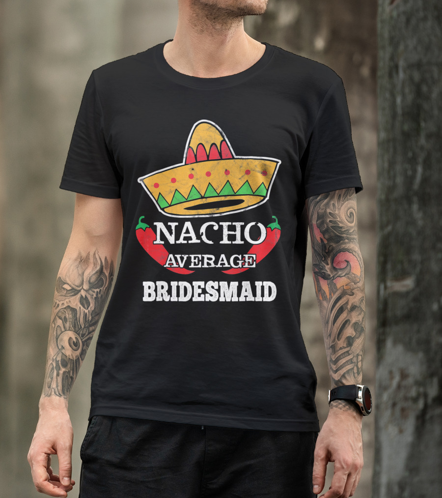 NACHO AVERAGE BRIDESMAID SOMBRERO CHILI PEPPERS T-Shirt