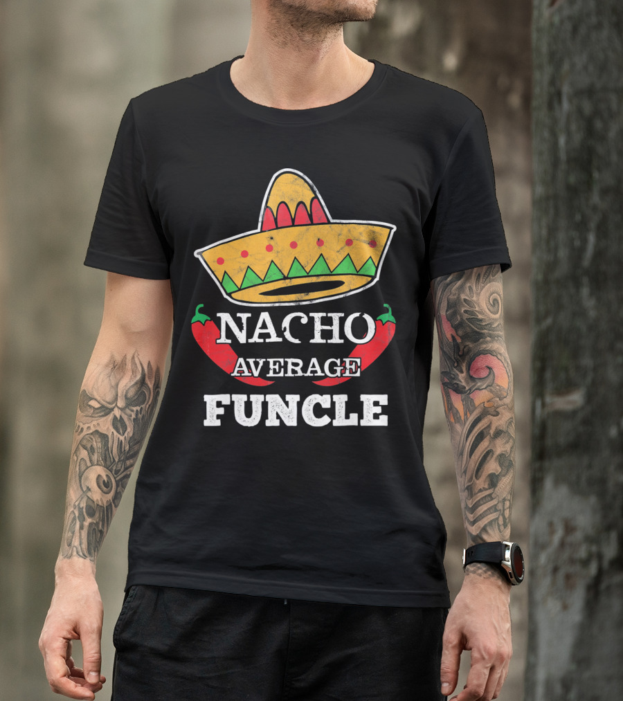 Nacho Average Funcle Sombrero With Chili Peppers T-Shirt