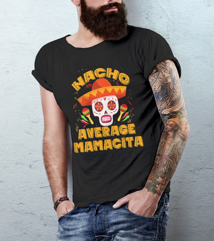 Nacho Average Mamacita Sombrero Sugar Skull Fiesta T-Shirt