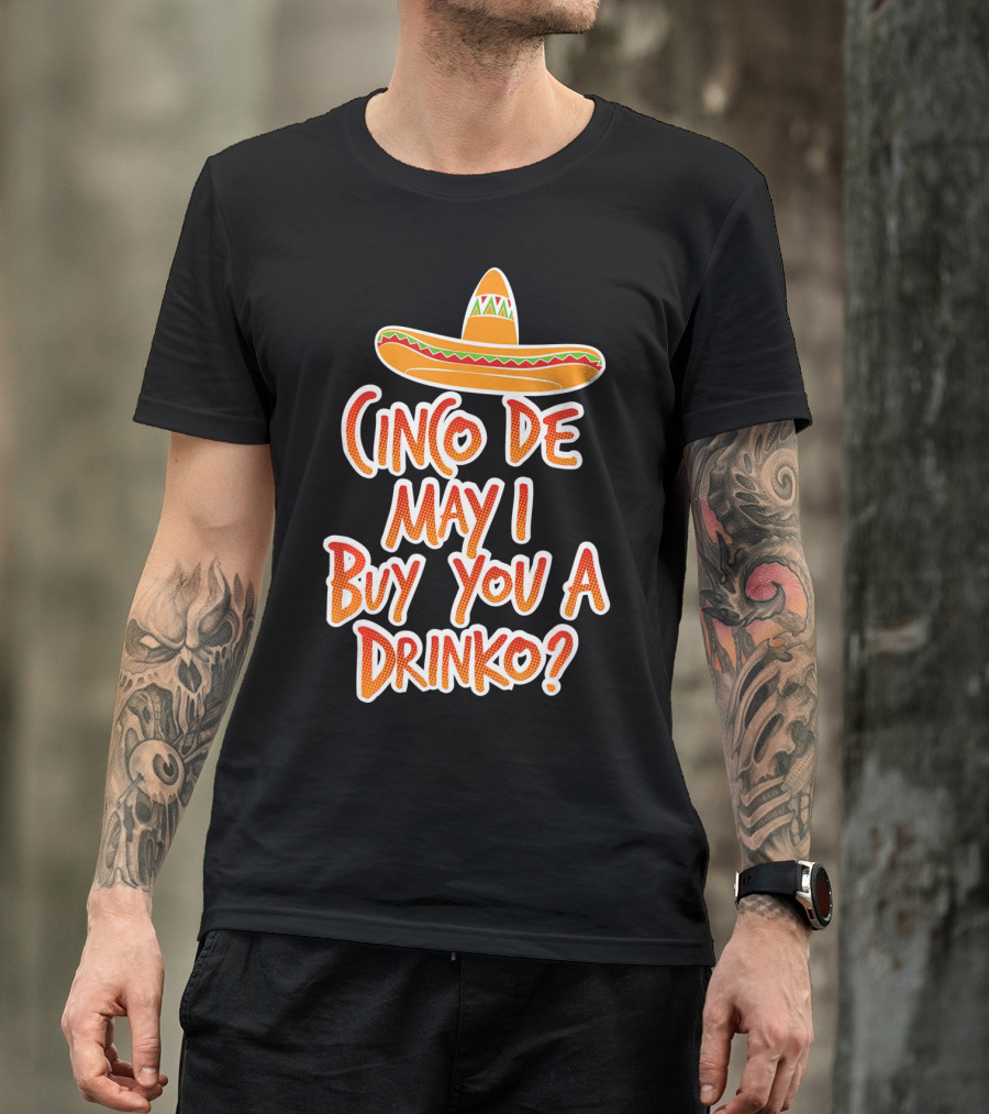 Cinco De Mayo May I Buy You A Drinko Sombrero T-Shirt