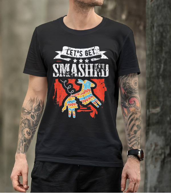Let's Get Smashed Funny Cinco De Mayo Pinata Fiesta T-Shirt