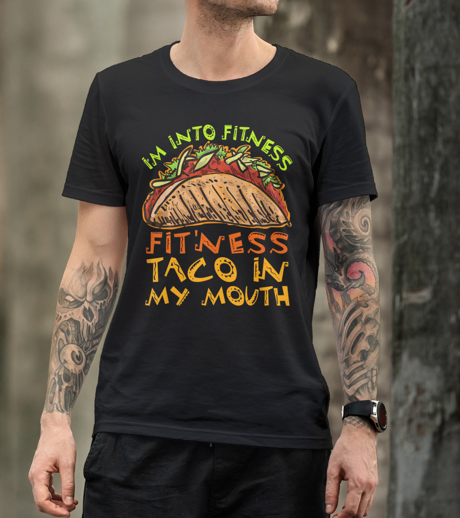 I'm Into Fitness Taco In My Mouth T-Shirt
