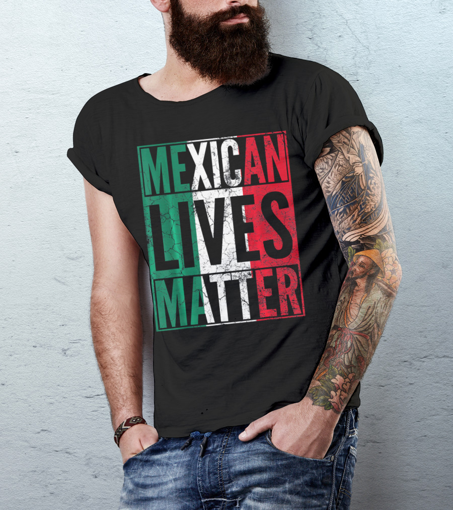 MEXICAN LIVES MATTER Cinco De Mayo Green Red White Flag T-Shirt