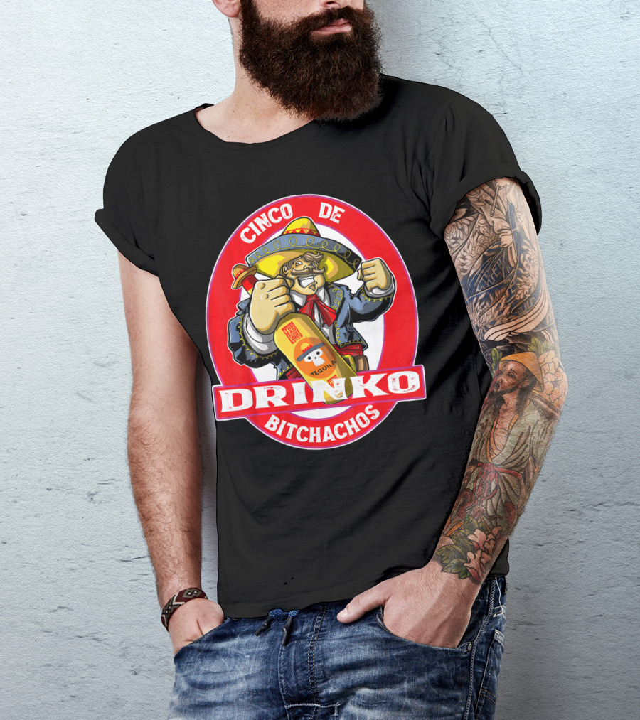 CINCO DE DRINKO BITCHACHOS Tequila Fiesta T-Shirt