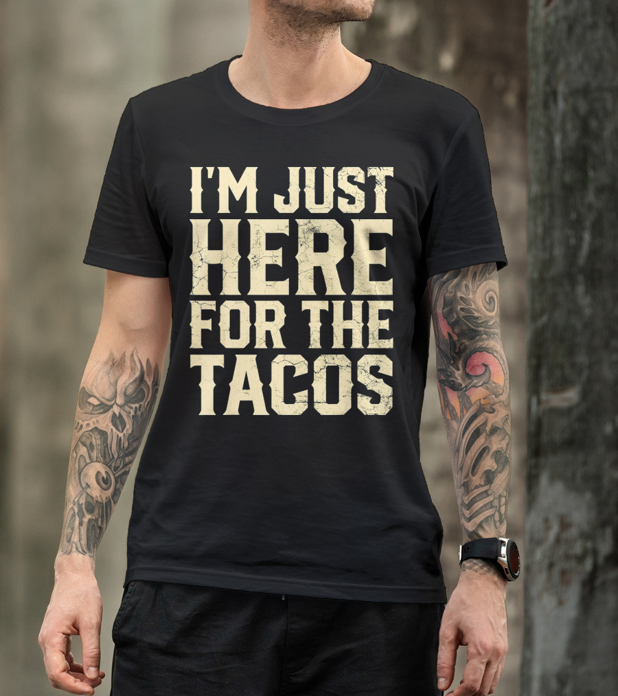 I'm Just Here For The Tacos Funny Cinco De Mayo T-Shirt