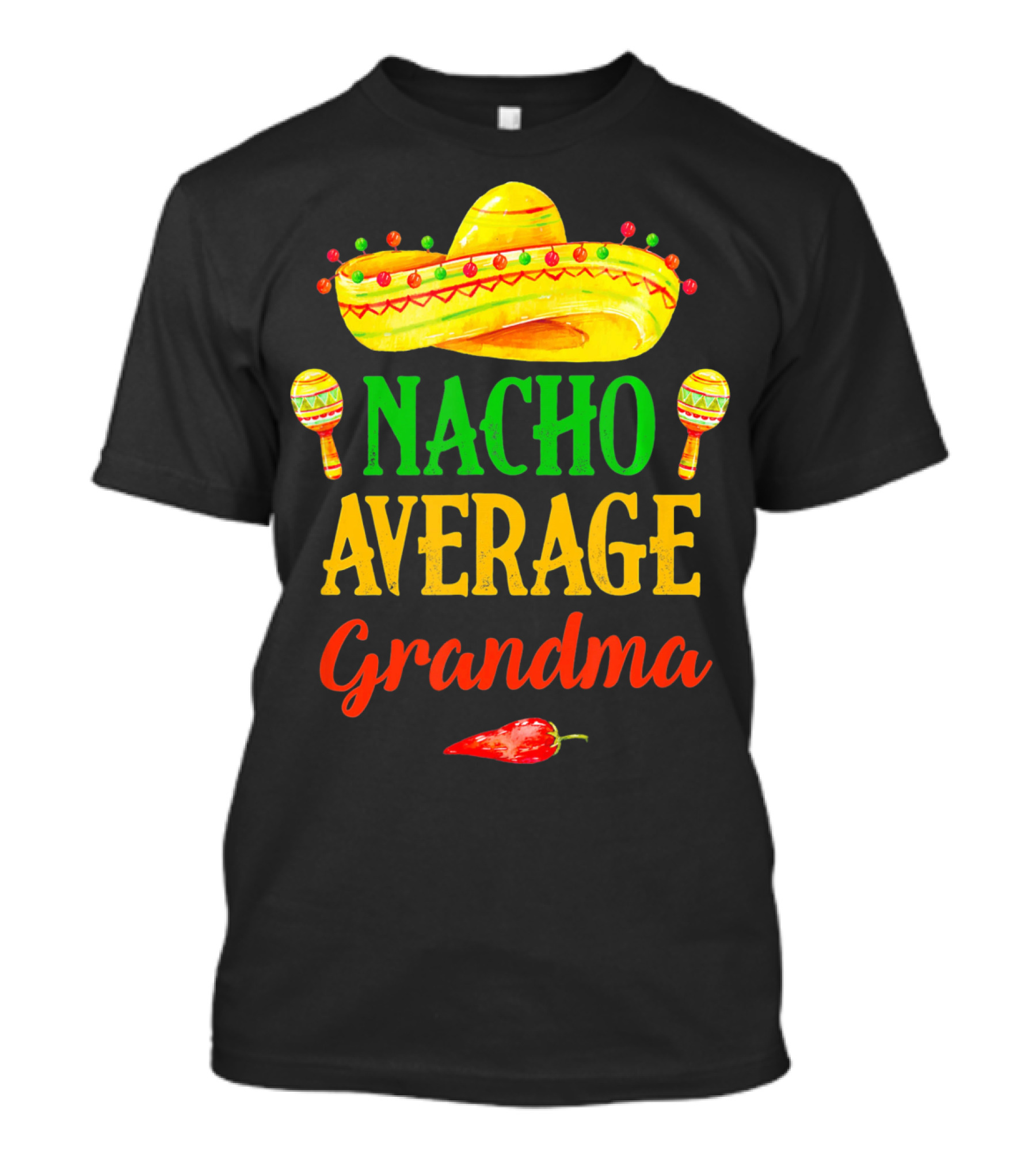 Nacho Average Grandma Sombrero Maracas Chili Peppers T-Shirt