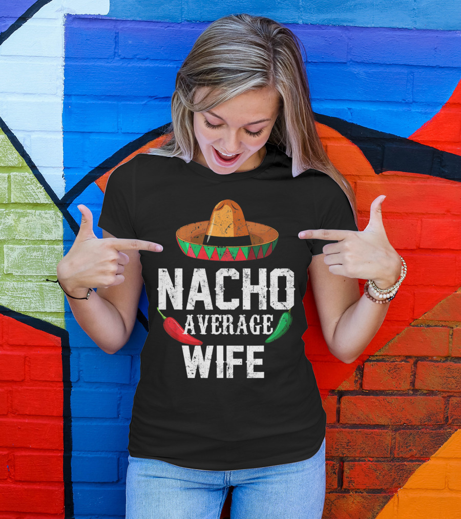 NACHO AVERAGE WIFE CINCO DE MAYO SOMBRERO CHILI PEPPERS T-Shirt