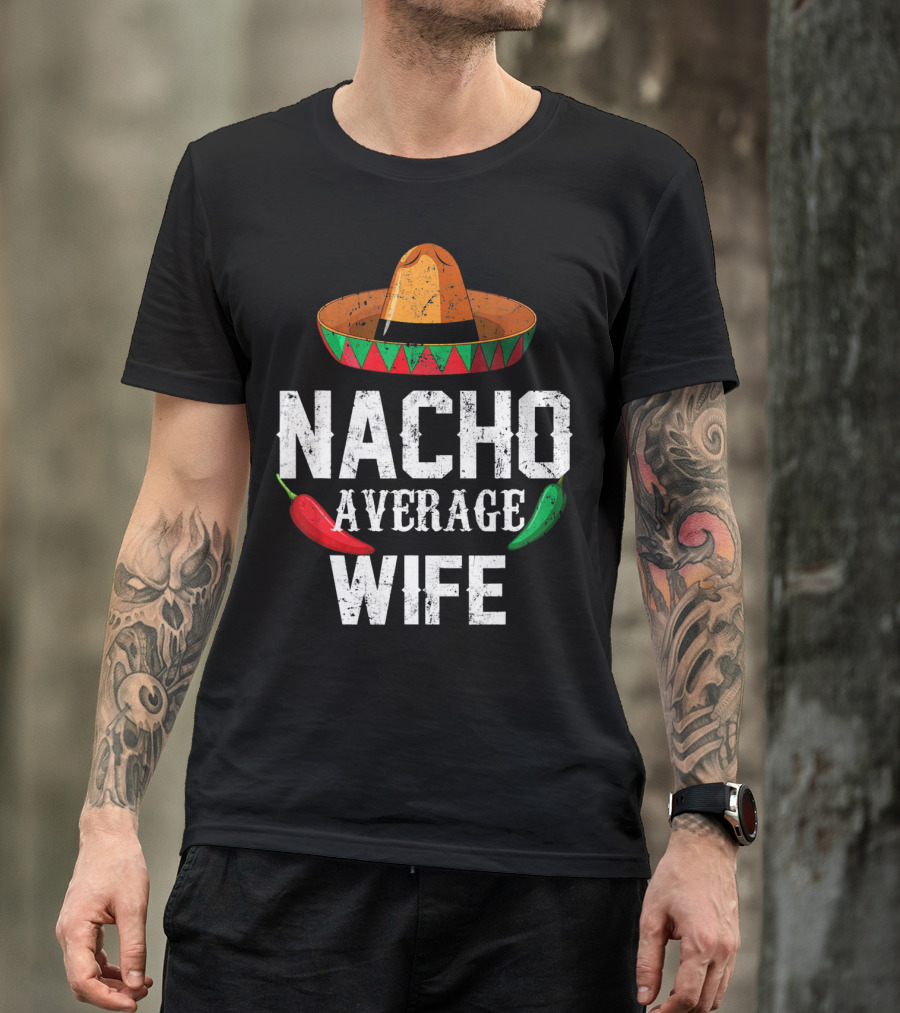 NACHO AVERAGE WIFE CINCO DE MAYO SOMBRERO CHILI PEPPERS T-Shirt