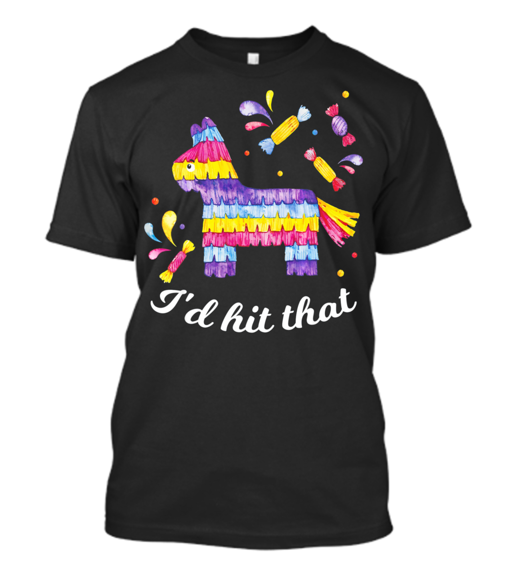 I'd Hit That Piñata With Candy Explosion Cinco De Mayo T-Shirt