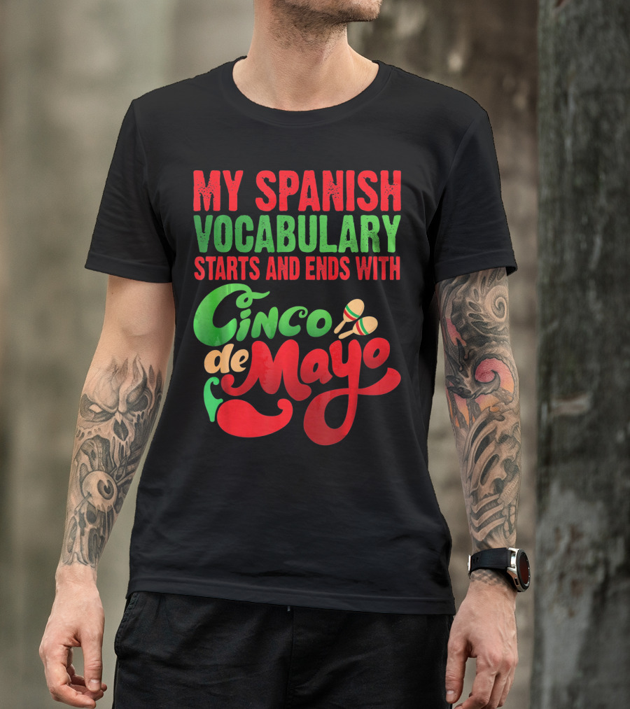 My Spanish Vocabulary Starts And Ends With Cinco De Mayo T-Shirt