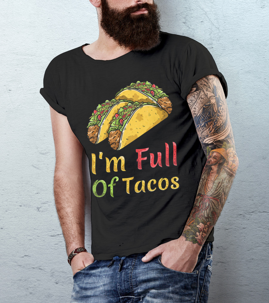 I'm Full Of Tacos Funny Cinco De Mayo T-Shirt