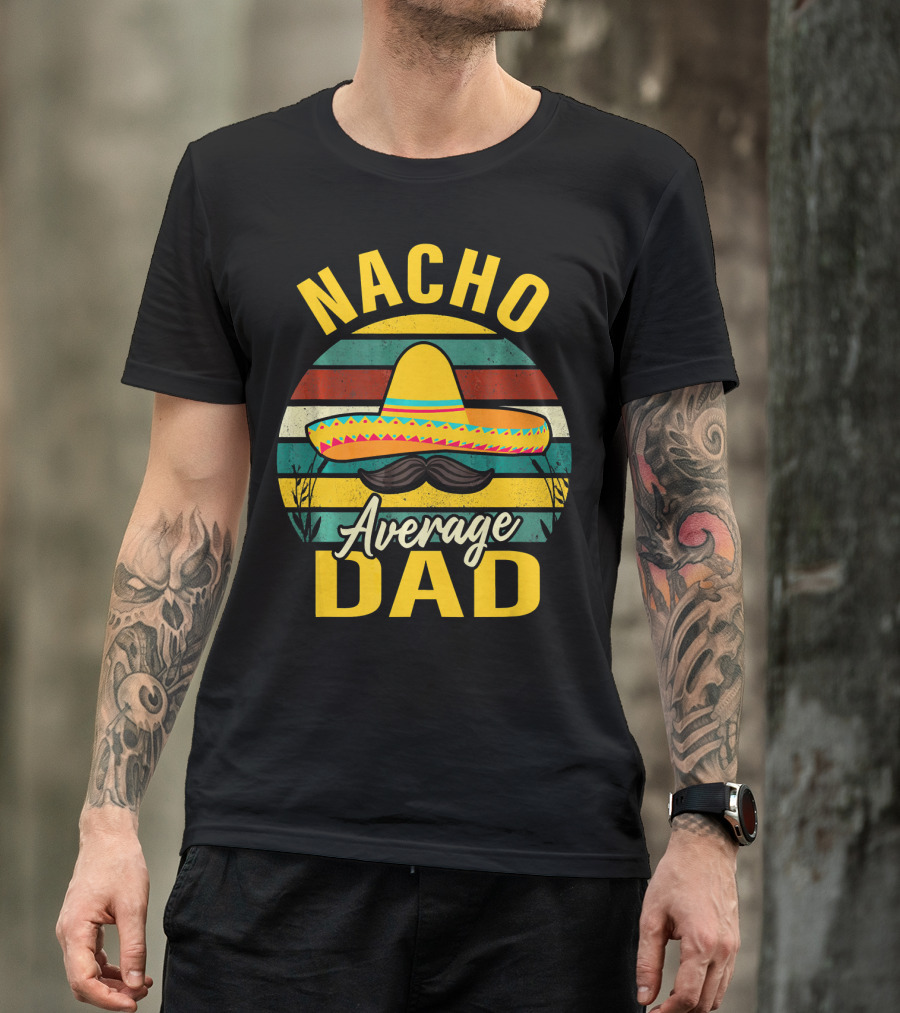 Nacho Average Dad Sombrero Mustache Vintage Cinco De Mayo T-Shirt