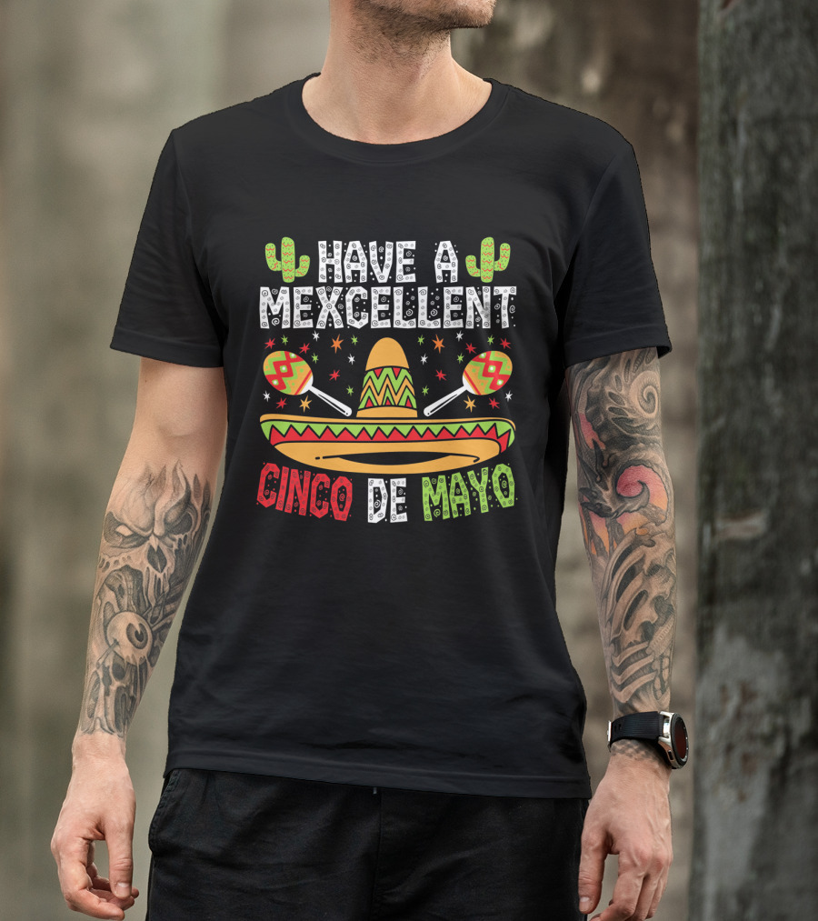 Have A Mexcellent Cinco De Mayo Sombrero Maracas Cactus T-Shirt