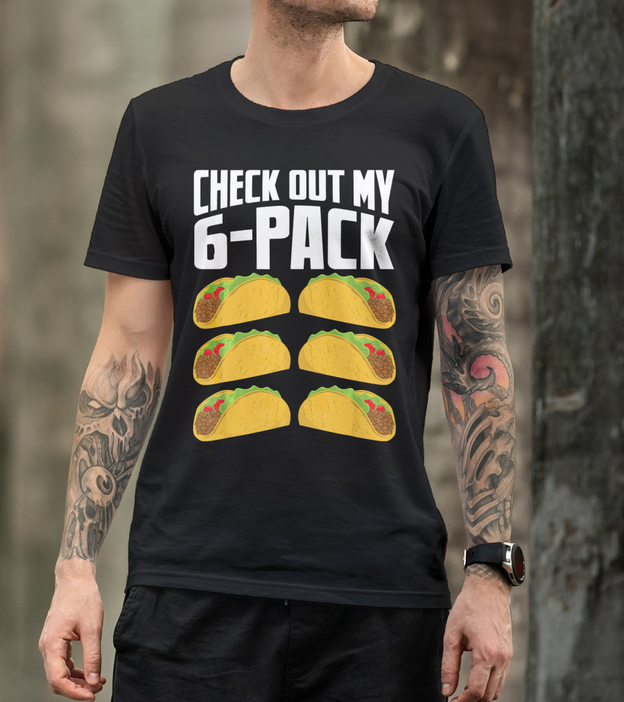 Check Out My 6-Pack Taco Cinco Mexican T-Shirt