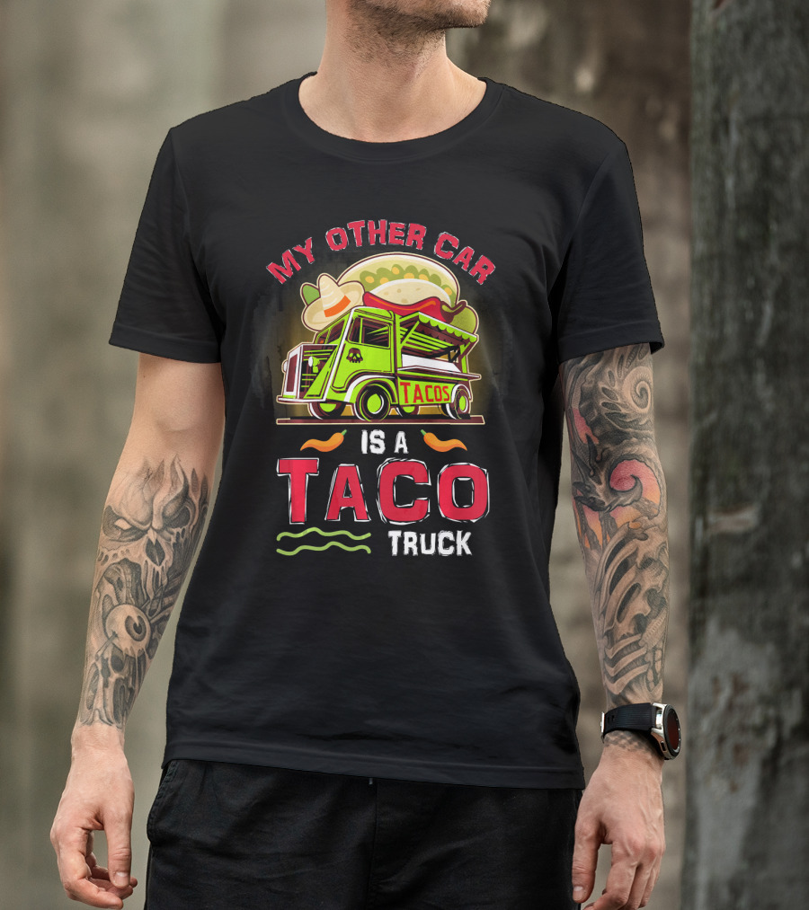 My Other Car Is A Tacos Truck Mexican Street Food Fun T-Shirt