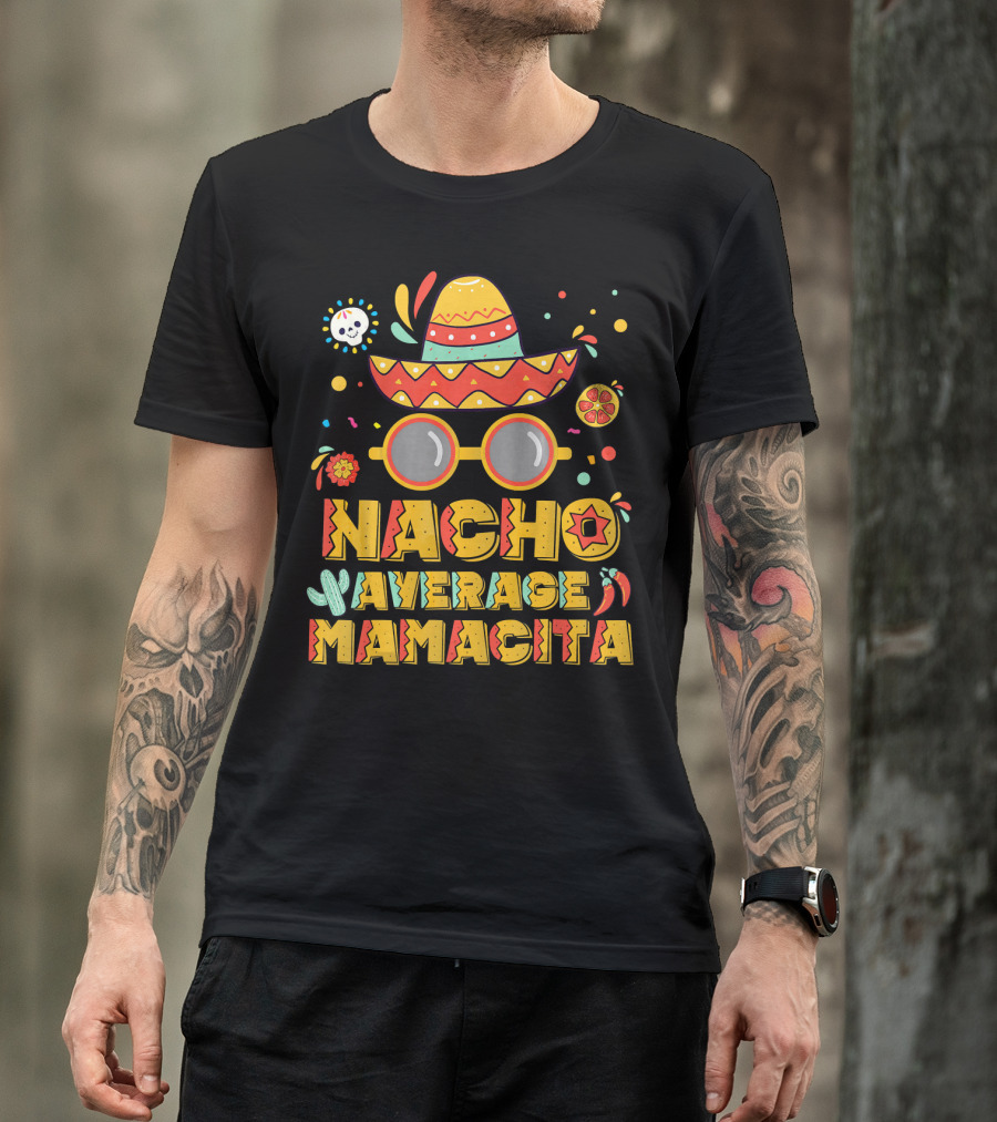 Nacho Average Mamacita Sombrero And Sunglasses Fiesta Elements T-Shirt