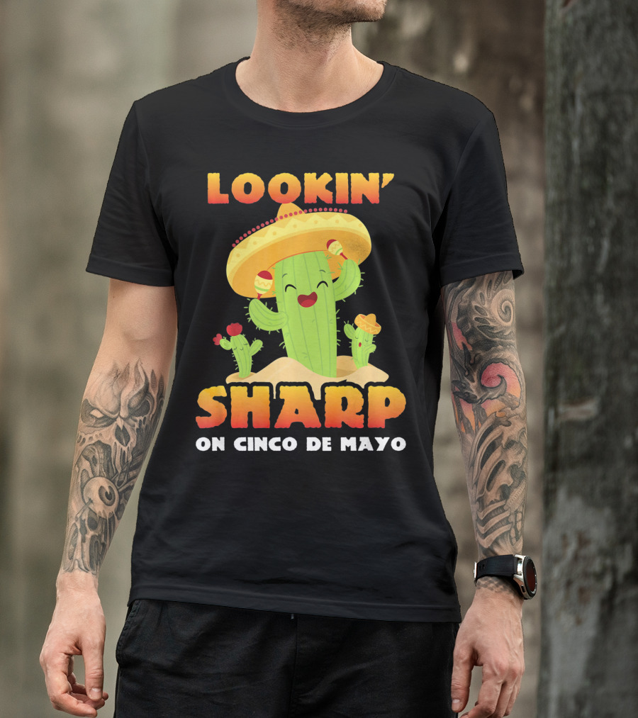 Lookin' Sharp On Cinco De Mayo Cactus Sombrero Fun T-Shirt