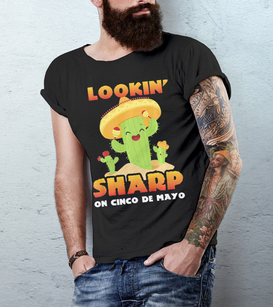 Lookin' Sharp On Cinco De Mayo Cactus Sombrero Fun T-Shirt