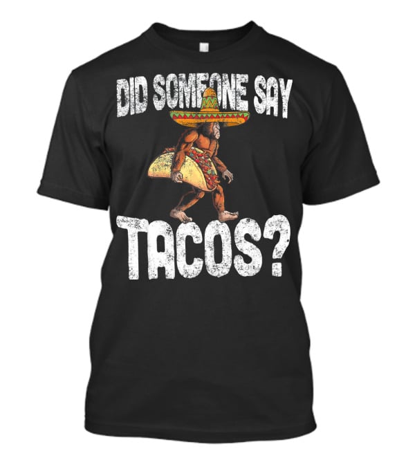 Did Someone Say Tacos Funny Cinco De Mayo Taco Big T-Shirt