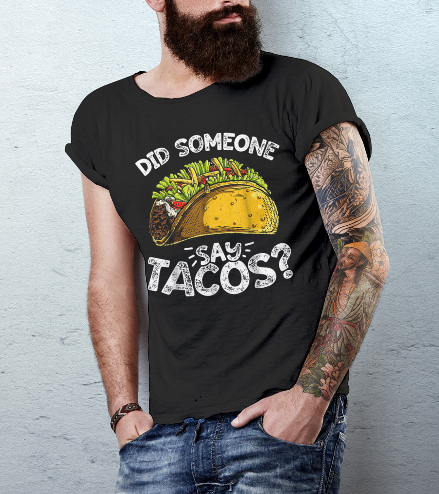 Did Someone Say Tacos Cinco De Mayo Celebration Mexican Food Fiesta T-Shirt
