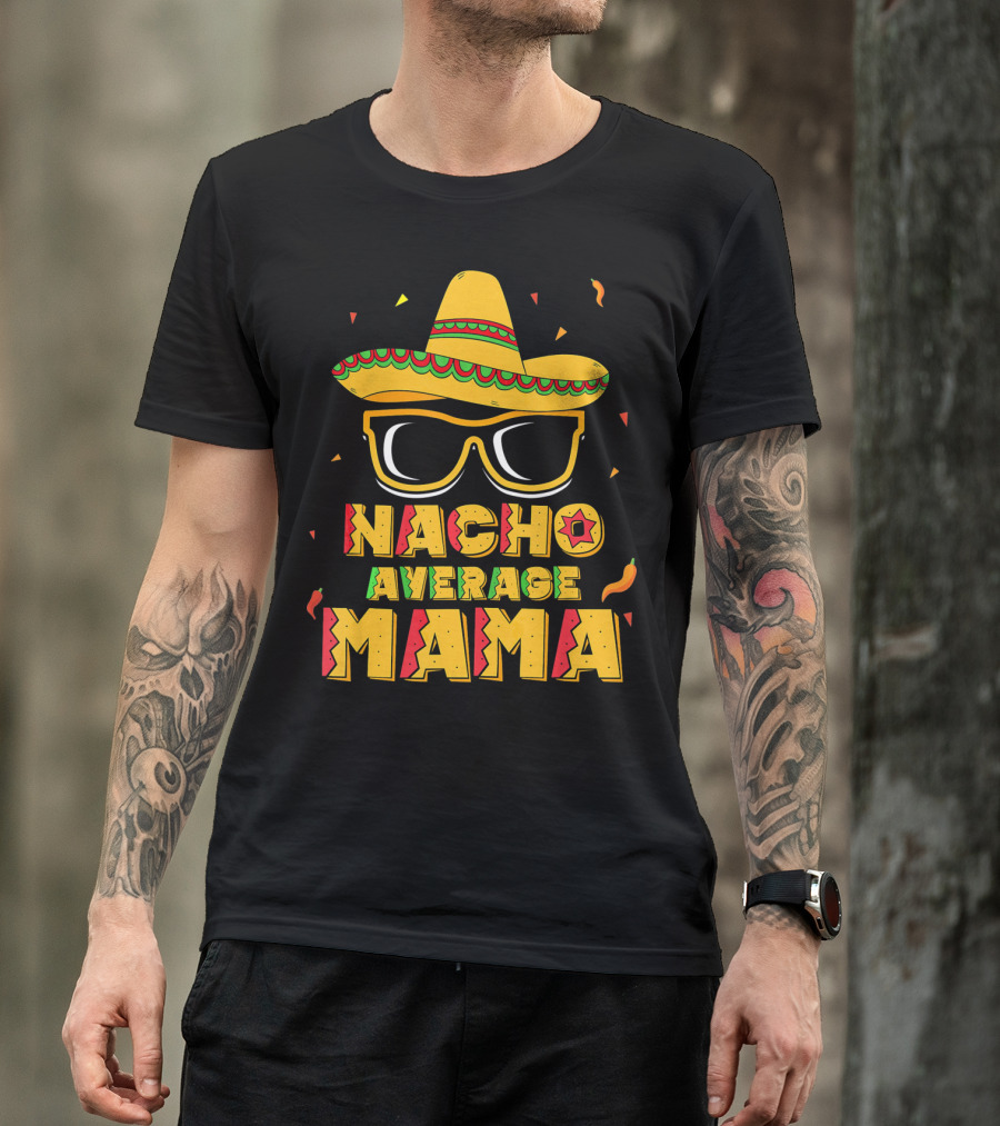 Nacho Average Mama Sombrero Sunglasses Fiesta T-Shirt