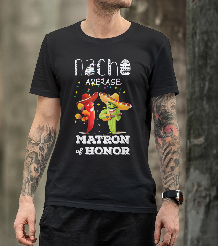 Nacho Average Matron Of Honor Sombrero Guitar Dancing Peppers Fiesta T-Shirt