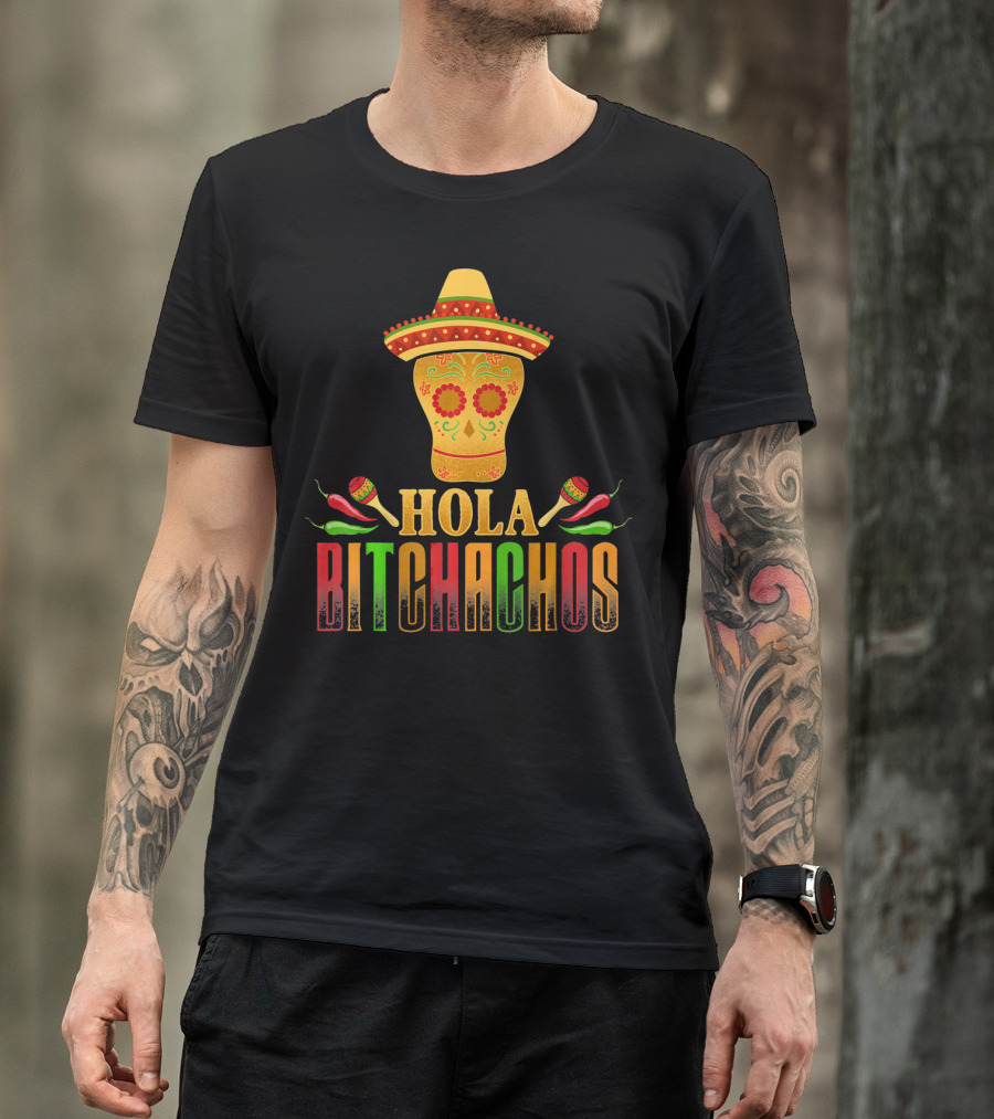 Hola Bitchachos Cinco De Mayo Skull Sombrero Maracas Peppers T-Shirt