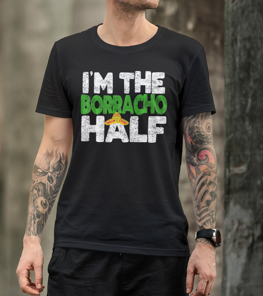 I'm The Borracho Half Sombrero Funny Cinco De Mayo T-Shirt