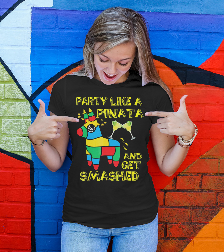 Party Like A Piñata And Get Smashed Cinco De Mayo Party T-Shirt