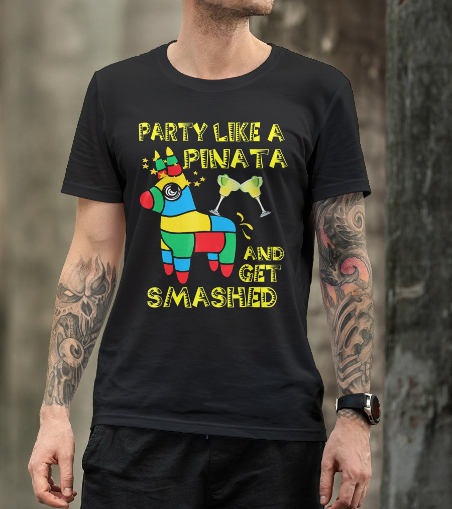 Party Like A Piñata And Get Smashed Cinco De Mayo Party T-Shirt
