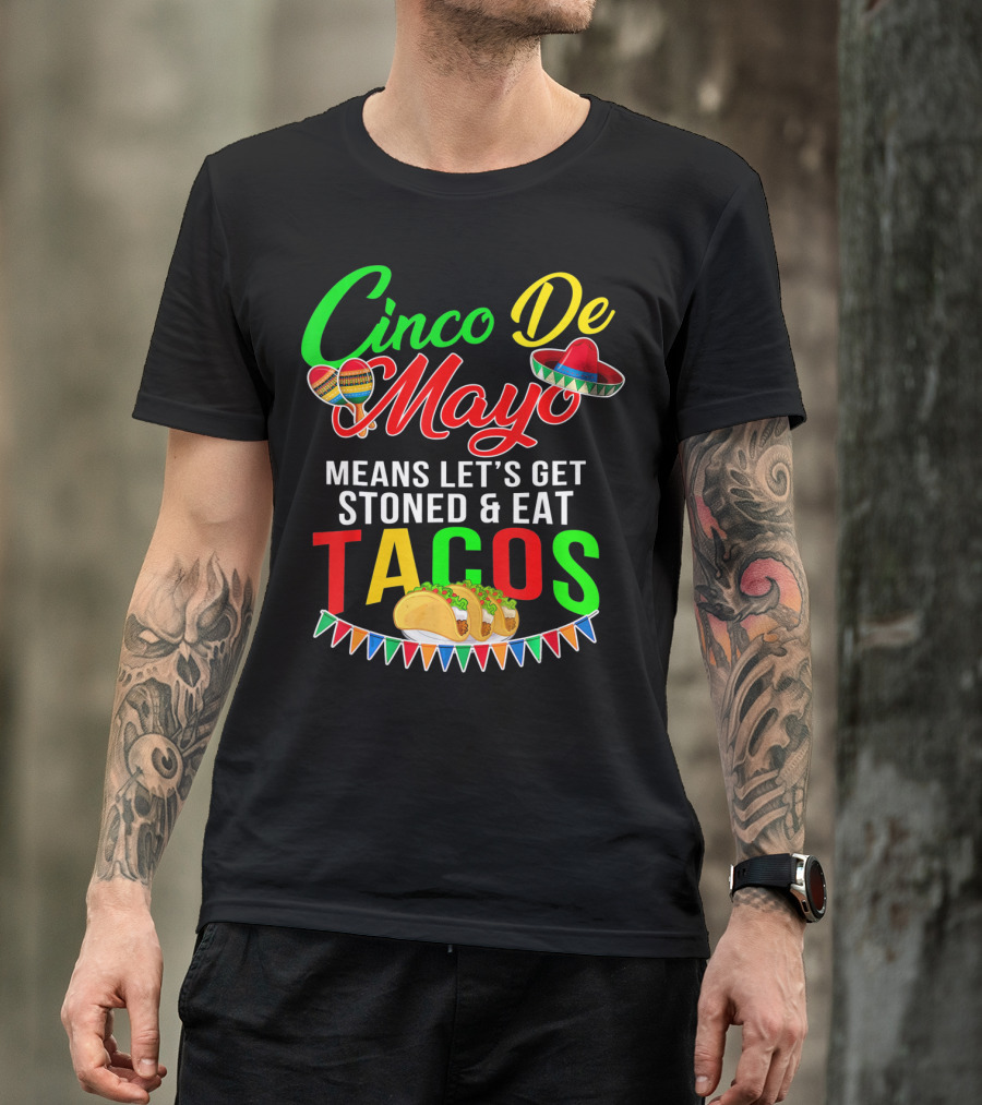 Cinco De Mayo Means Let's Get Stoned And Eat Tacos Sombrero Maracas Banner T-Shirt