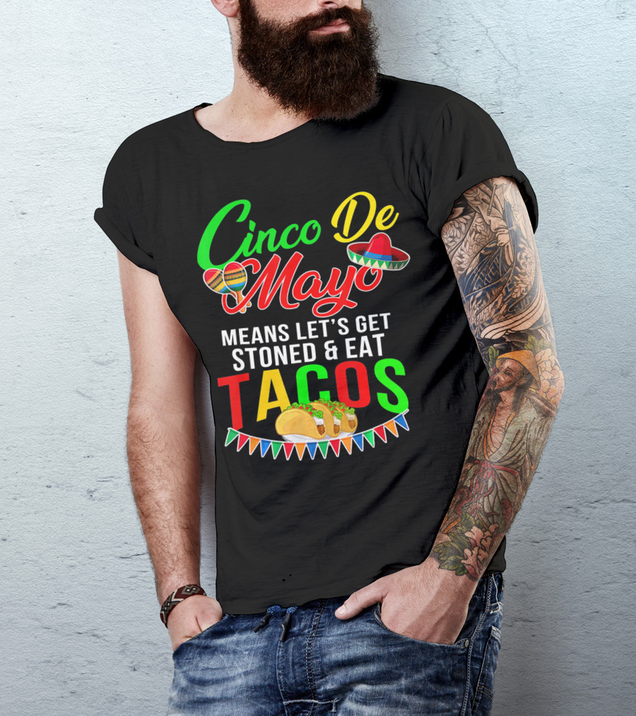 Cinco De Mayo Means Let's Get Stoned And Eat Tacos Sombrero Maracas Banner T-Shirt