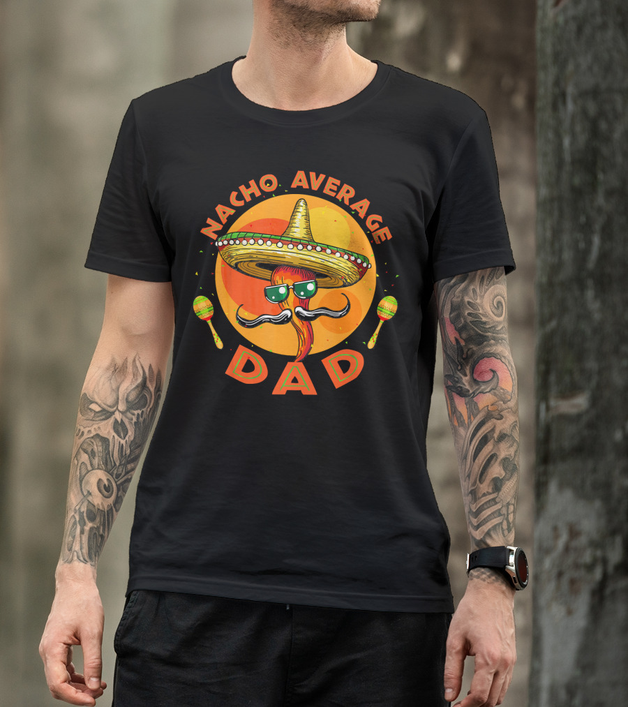 Nacho Average Dad Sombrero Sunglasses Maracas Retro Fiesta Mexican T-Shirt
