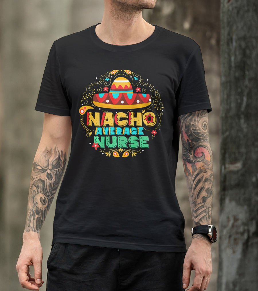 Nacho Average Nurse Sombrero Fiesta Cinco De Mayo T-Shirt