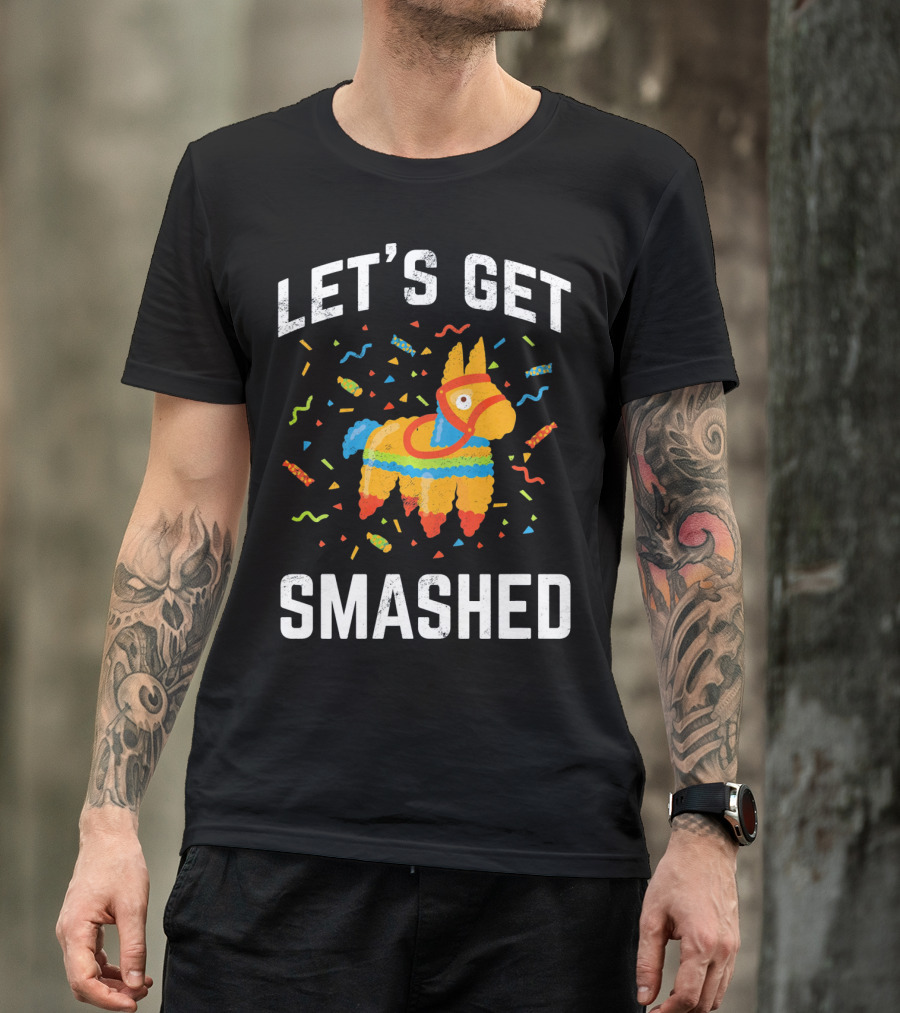 Let's Get Smashed Pinata Cinco De Mayo Fun T-Shirt
