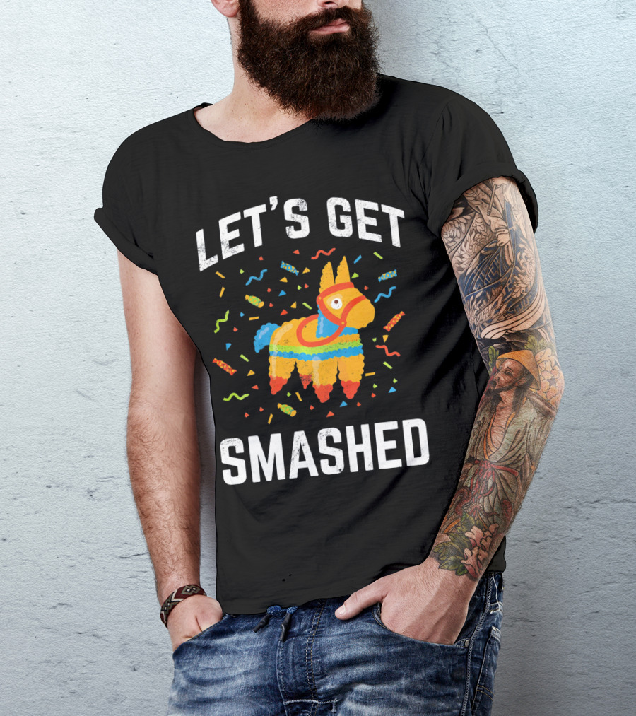 Let's Get Smashed Pinata Cinco De Mayo Fun T-Shirt