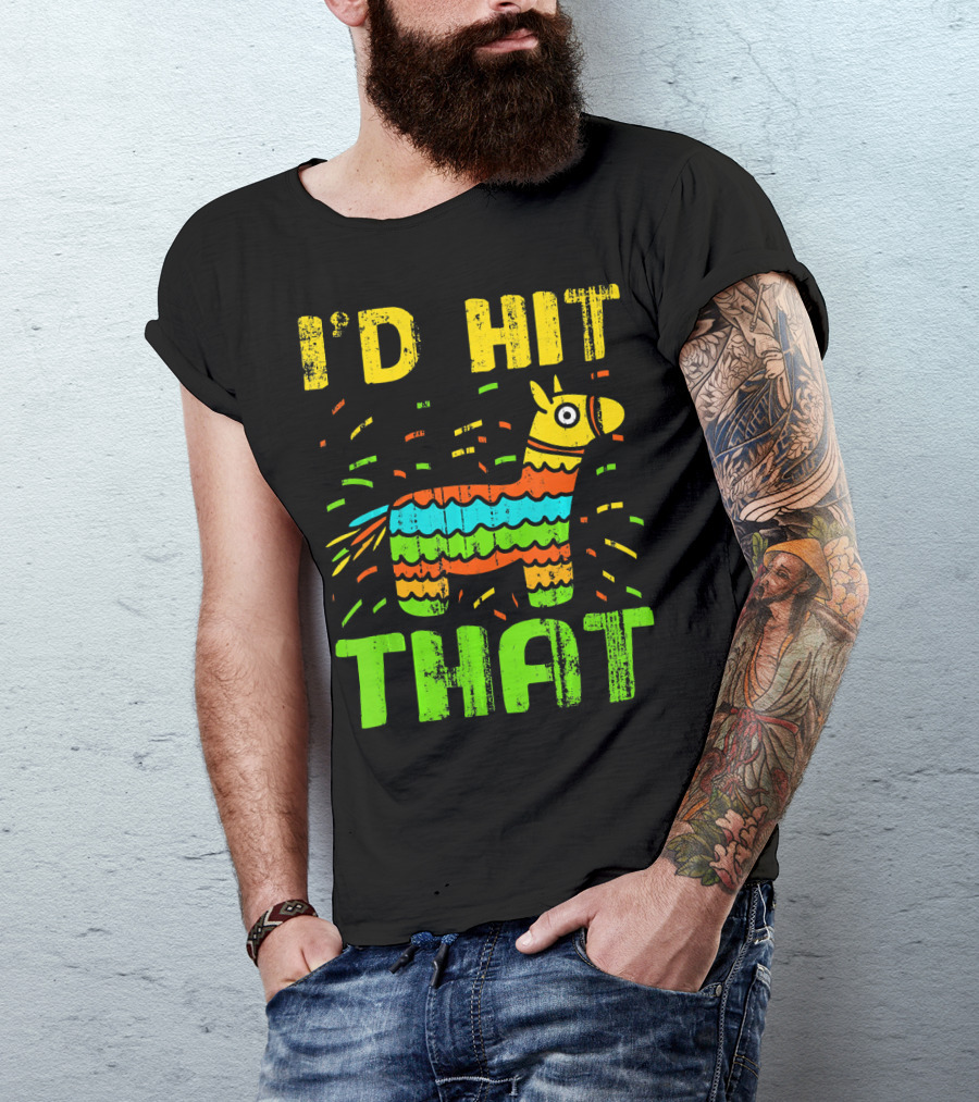 I'd Hit That Cinco De Mayo Funny Mexi Piñata T-Shirt