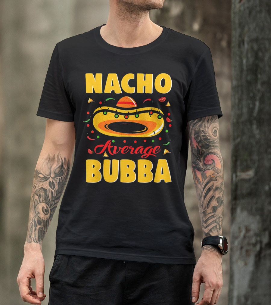 Nacho Average Bubba Sombrero Fiesta Elements T-Shirt
